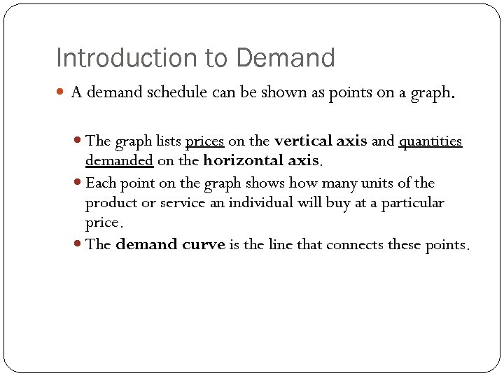 Introduction to Demand A demand schedule can be shown as points on a graph.