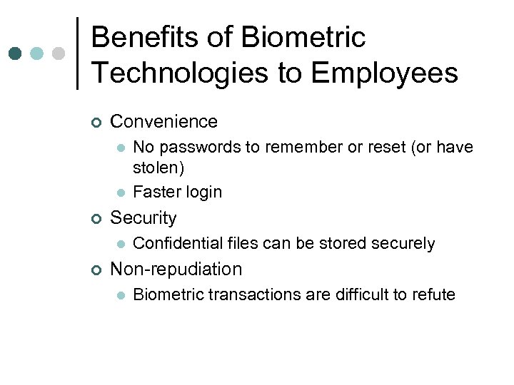 Benefits of Biometric Technologies to Employees ¢ Convenience l l ¢ Security l ¢