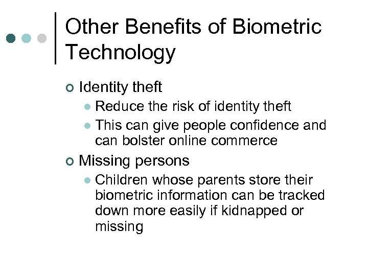 Other Benefits of Biometric Technology ¢ Identity theft Reduce the risk of identity theft