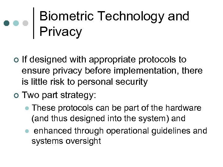 Biometric Technology and Privacy If designed with appropriate protocols to ensure privacy before implementation,