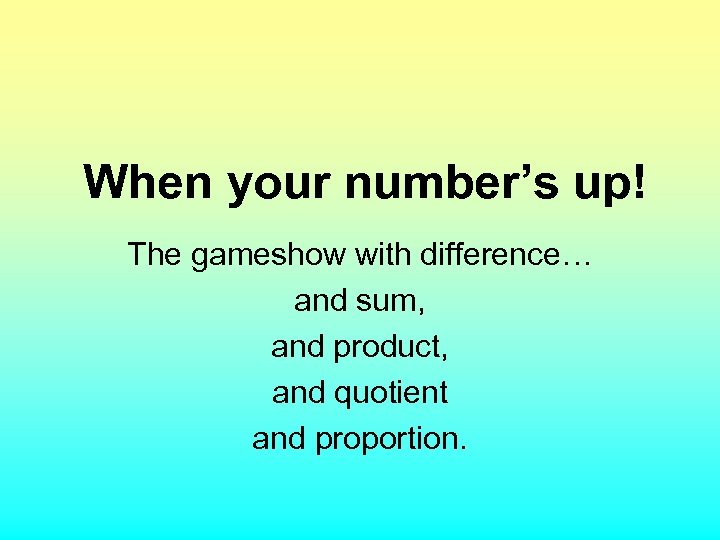 When your number’s up! The gameshow with difference… and sum, and product, and quotient