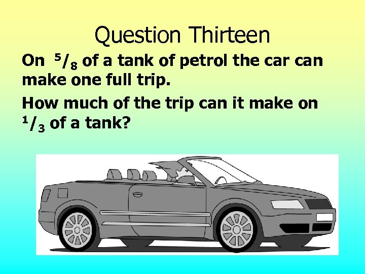 Question Thirteen On 5/8 of a tank of petrol the car can make one