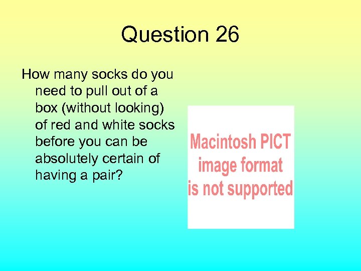 Question 26 How many socks do you need to pull out of a box