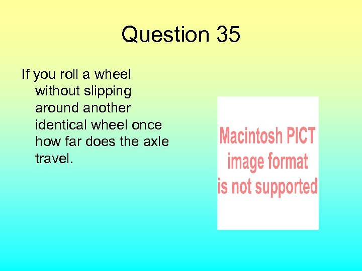 Question 35 If you roll a wheel without slipping around another identical wheel once