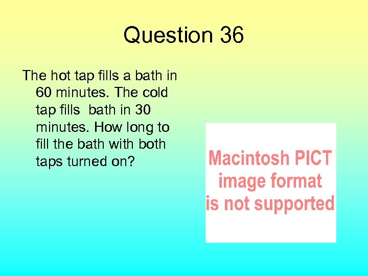 Question 36 The hot tap fills a bath in 60 minutes. The cold tap