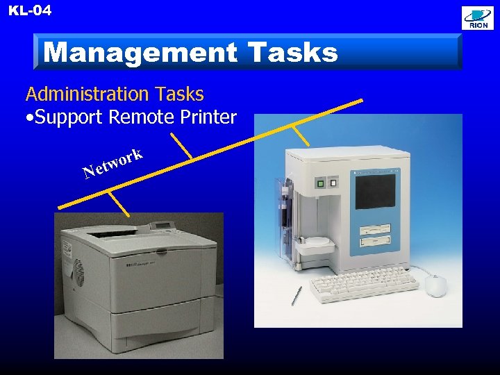 KL-04 Management Tasks Administration Tasks • Support Remote Printer Ne ork tw 