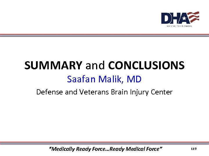 SUMMARY and CONCLUSIONS Saafan Malik, MD Defense and Veterans Brain Injury Center “Medically Ready