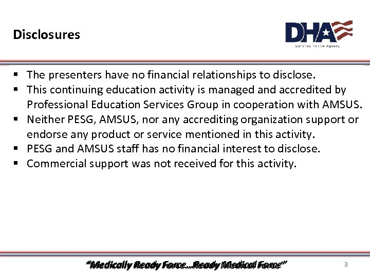Disclosures § The presenters have no financial relationships to disclose. § This continuing education