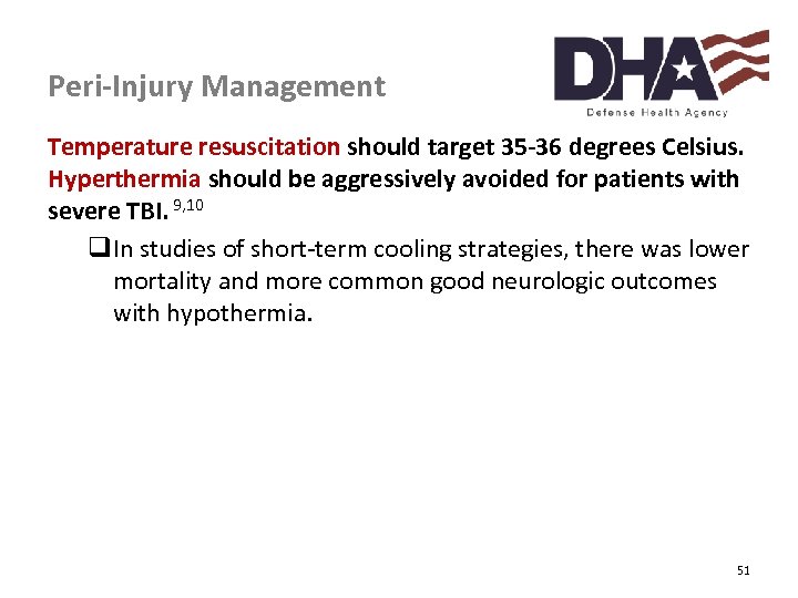 Peri-Injury Management Temperature resuscitation should target 35 -36 degrees Celsius. Hyperthermia should be aggressively