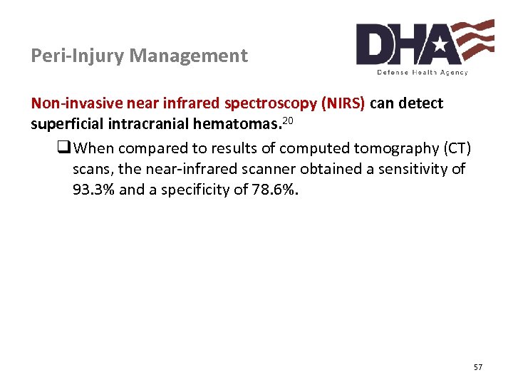 Peri-Injury Management Non-invasive near infrared spectroscopy (NIRS) can detect superficial intracranial hematomas. 20 q.