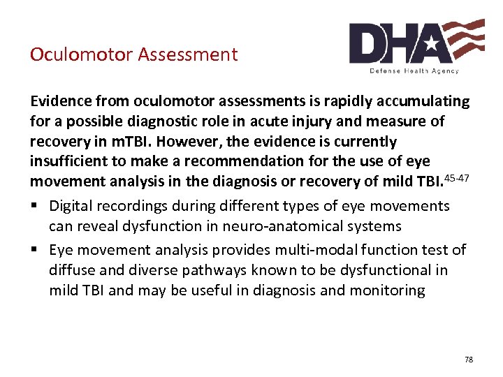 Oculomotor Assessment Evidence from oculomotor assessments is rapidly accumulating for a possible diagnostic role