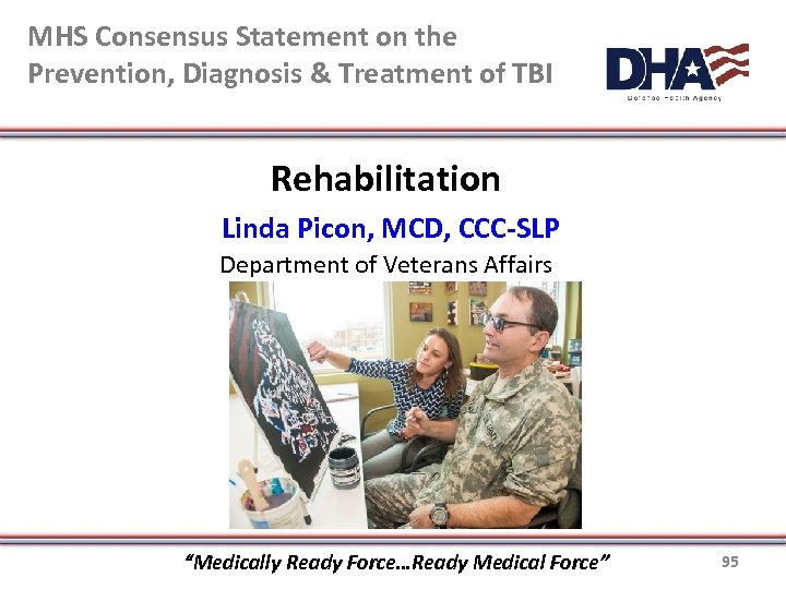 MHS Consensus Statement on the Prevention, Diagnosis & Treatment of TBI Rehabilitation Linda Picon,