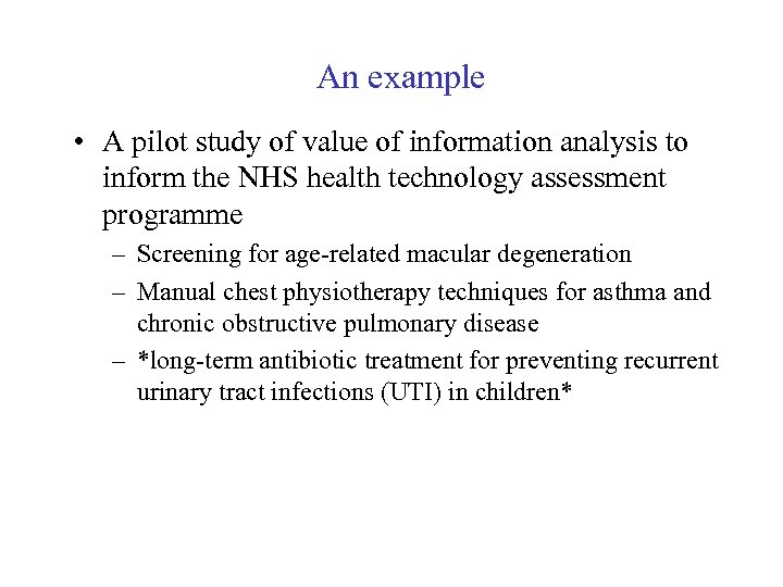 An example • A pilot study of value of information analysis to inform the