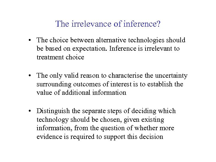 The irrelevance of inference? • The choice between alternative technologies should be based on