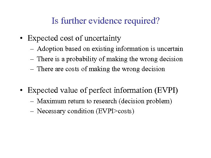 Is further evidence required? • Expected cost of uncertainty – Adoption based on existing