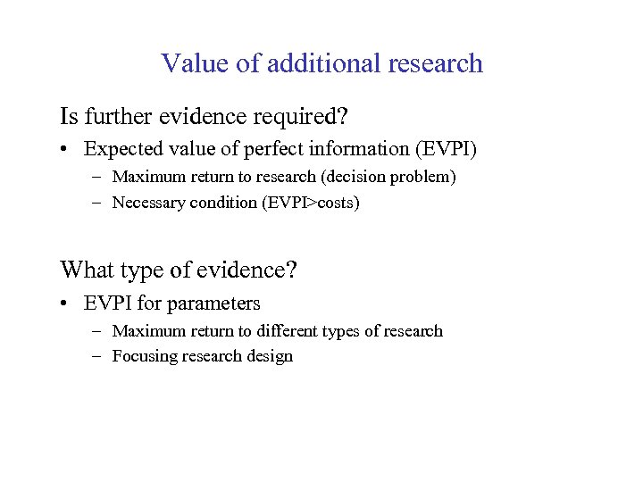 Value of additional research Is further evidence required? • Expected value of perfect information