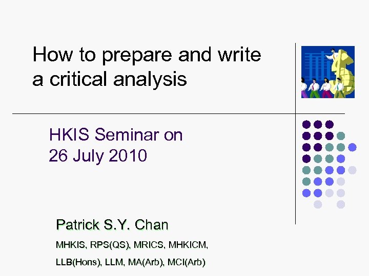 How to prepare and write a critical analysis HKIS Seminar on 26 July 2010