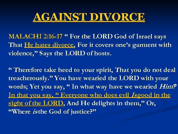 AGAINST DIVORCE MALACHI 2: 16 -17 “ For the LORD God of Israel says