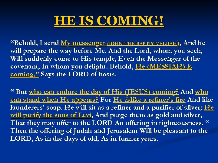 HE IS COMING! “Behold, I send My messenger (JOHN THE BAPTIST/ELIJAH), And he will