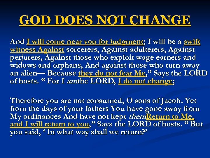 GOD DOES NOT CHANGE And I will come near you for judgment; I will