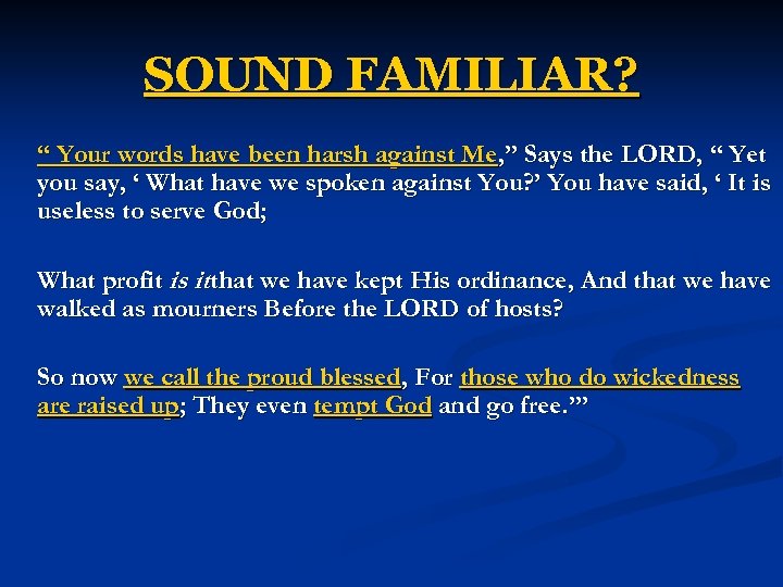 SOUND FAMILIAR? “ Your words have been harsh against Me, ” Says the LORD,