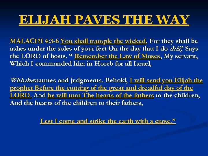 ELIJAH PAVES THE WAY MALACHI 4: 3 -6 You shall trample the wicked, For