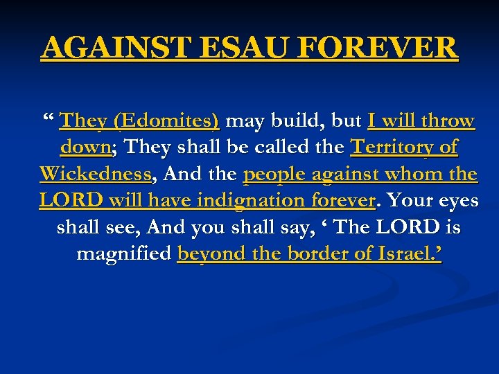 AGAINST ESAU FOREVER “ They (Edomites) may build, but I will throw down; They