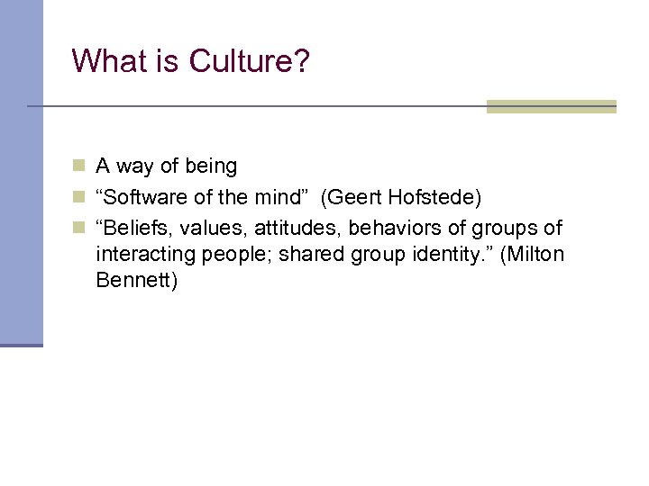 What is Culture? n A way of being n “Software of the mind” (Geert