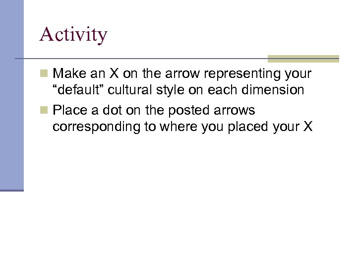 Activity n Make an X on the arrow representing your “default” cultural style on