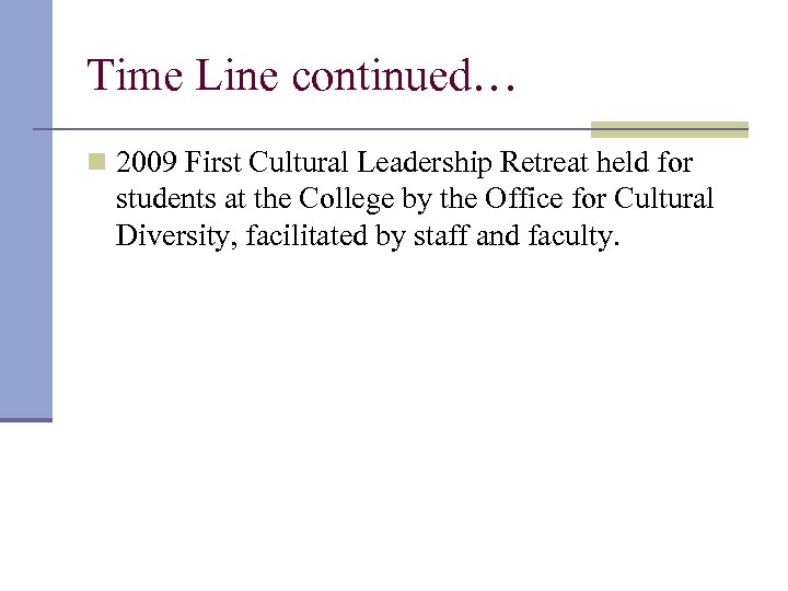 Time Line continued… n 2009 First Cultural Leadership Retreat held for students at the