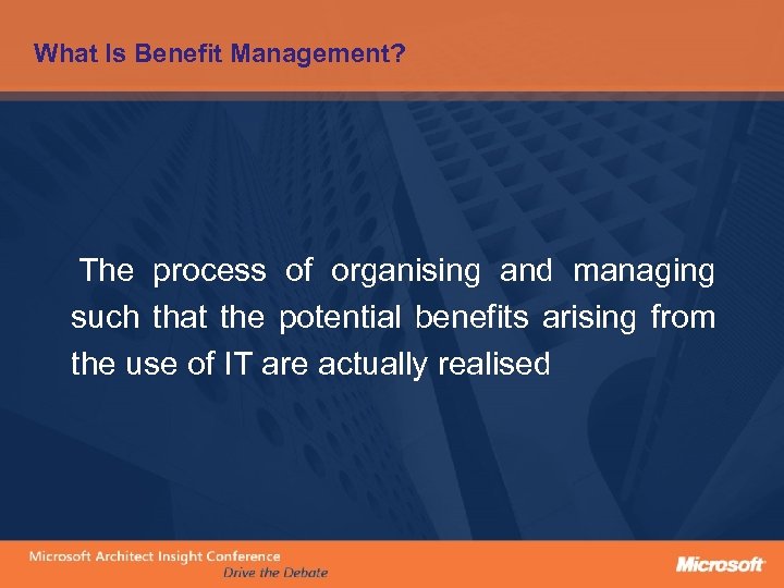 What Is Benefit Management? The process of organising and managing such that the potential