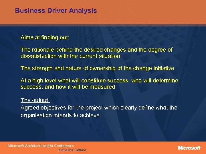 Business Driver Analysis Aims at finding out: The rationale behind the desired changes and