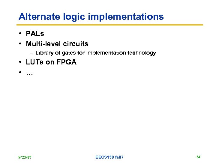 Alternate logic implementations • PALs • Multi-level circuits – Library of gates for implementation