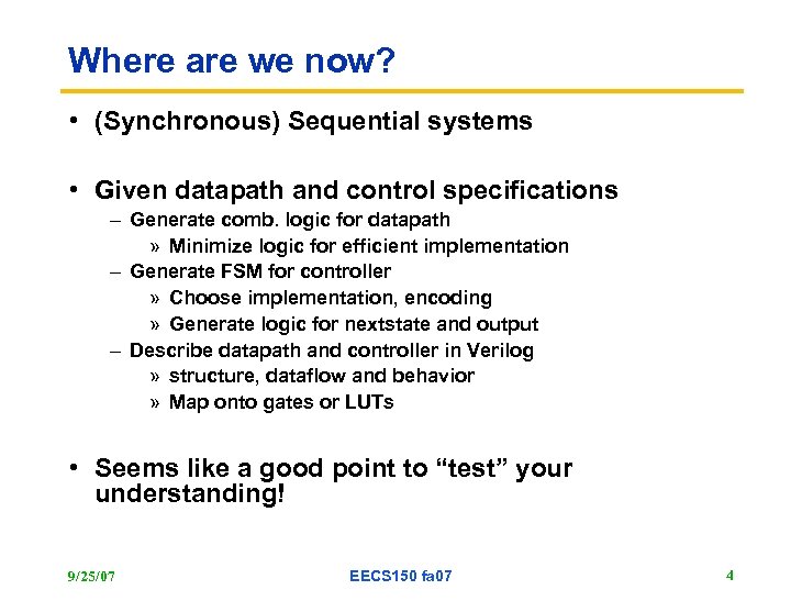 Where are we now? • (Synchronous) Sequential systems • Given datapath and control specifications