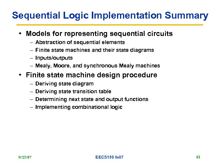 Sequential Logic Implementation Summary • Models for representing sequential circuits – – Abstraction of