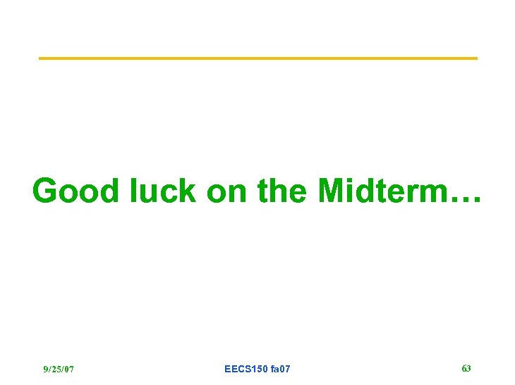 Good luck on the Midterm… 9/25/07 EECS 150 fa 07 63 