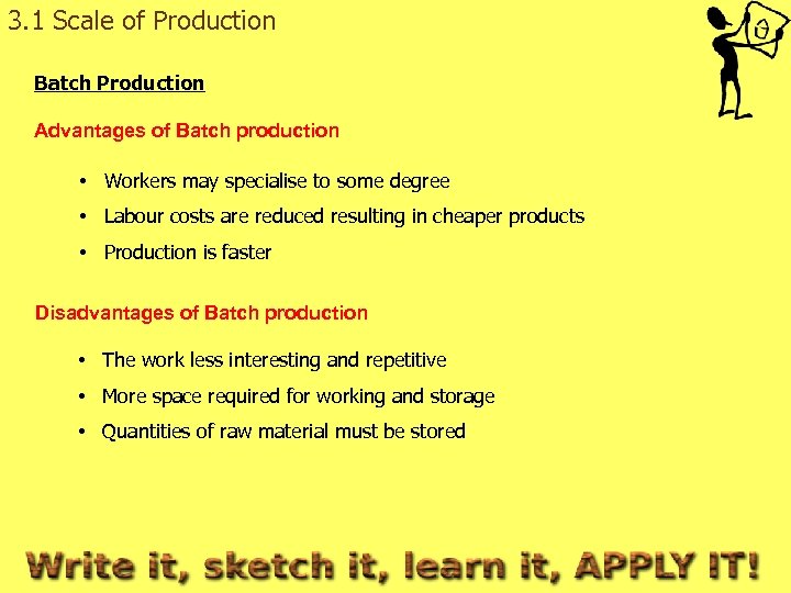 3. 1 Scale of Production Batch Production Advantages of Batch production • Workers may