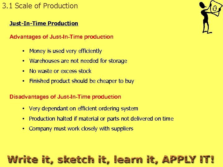 3. 1 Scale of Production Just-In-Time Production Advantages of Just-In-Time production • Money is