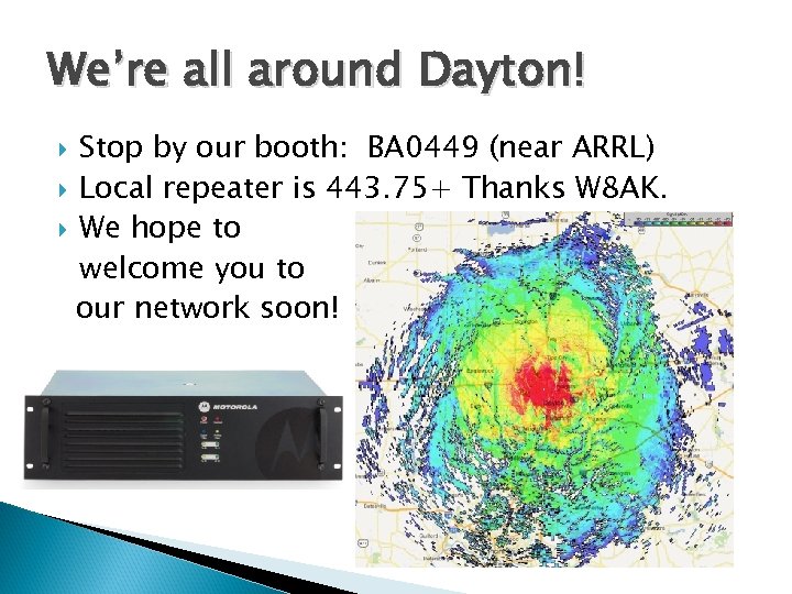 We’re all around Dayton! Stop by our booth: BA 0449 (near ARRL) Local repeater