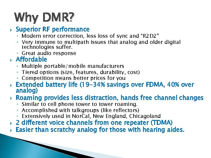 Why DMR? Superior RF performance Affordable ◦ Modern error correction, less loss of sync