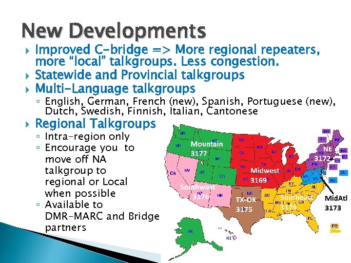 New Developments Improved C-bridge => More regional repeaters, more “local” talkgroups. Less congestion. Statewide