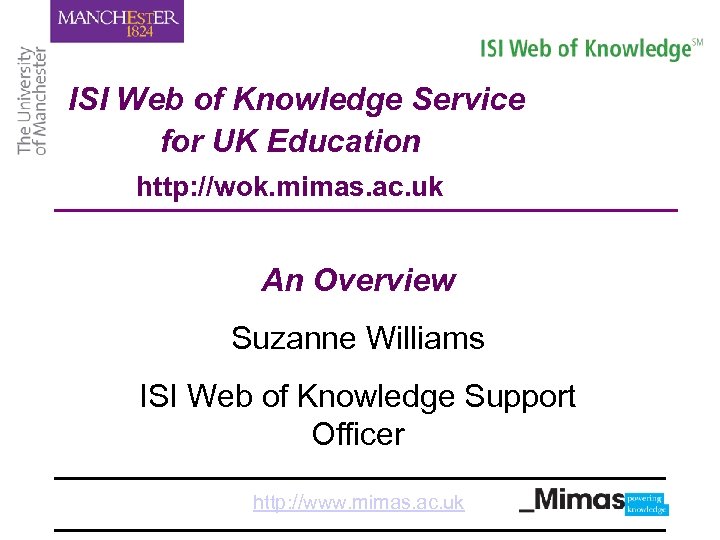 ISI Web of Knowledge Service for UK Education http: //wok. mimas. ac. uk An