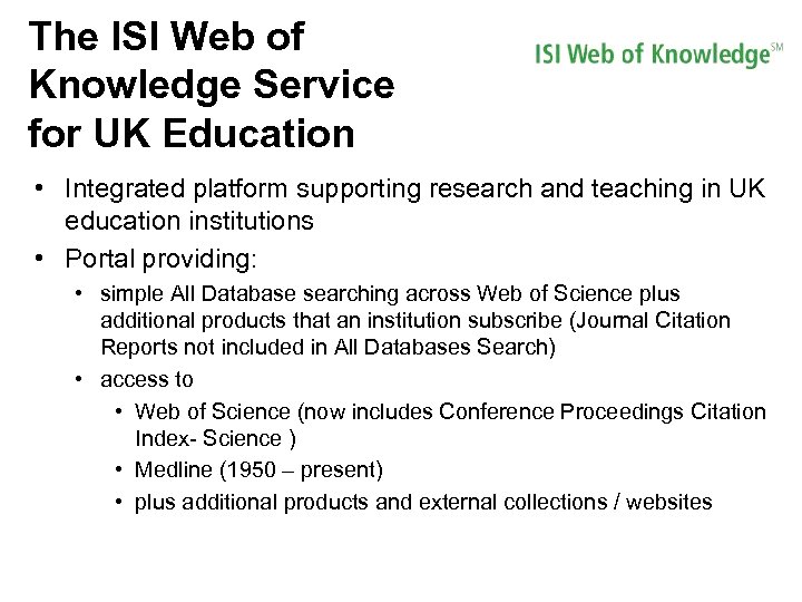 The ISI Web of Knowledge Service for UK Education • Integrated platform supporting research