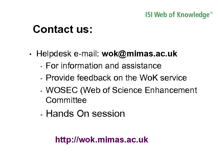 Contact us: • Helpdesk e-mail: wok@mimas. ac. uk - For information and assistance -
