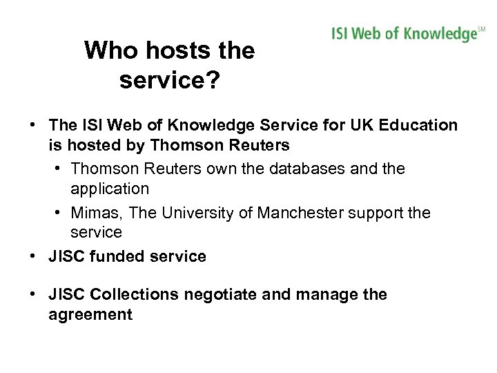 Who hosts the service? • The ISI Web of Knowledge Service for UK Education
