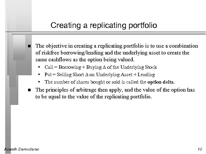 Creating a replicating portfolio The objective in creating a replicating portfolio is to use