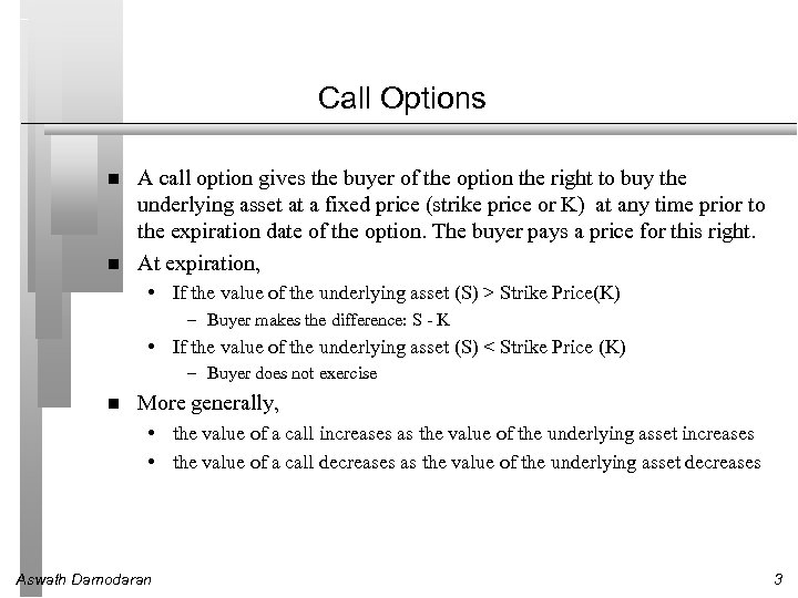 Call Options A call option gives the buyer of the option the right to