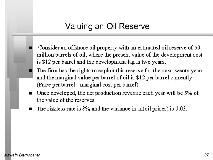 Valuing an Oil Reserve Consider an offshore oil property with an estimated oil reserve