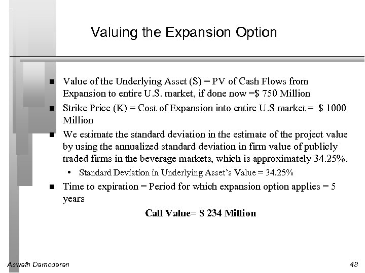 Valuing the Expansion Option Value of the Underlying Asset (S) = PV of Cash