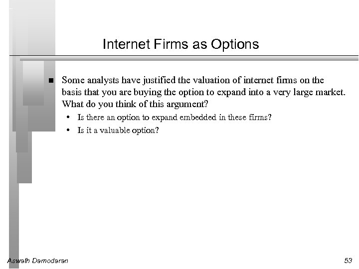 Internet Firms as Options Some analysts have justified the valuation of internet firms on